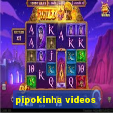 pipokinha videos